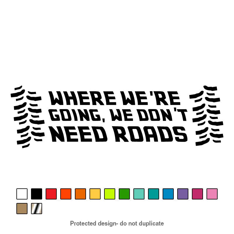 We Don't Need Roads Decal