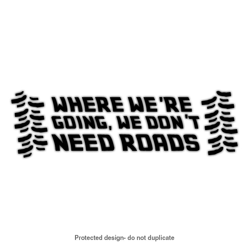 We Don't Need Roads Decal