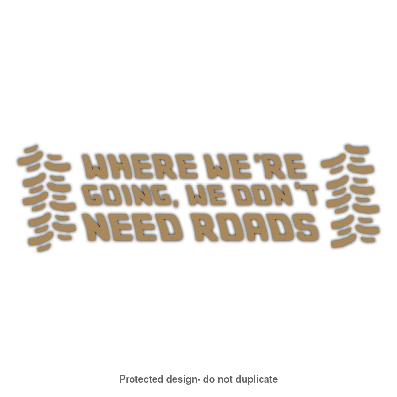 We Don't Need Roads Decal