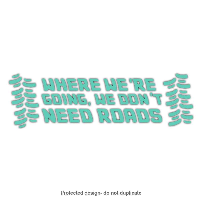 We Don't Need Roads Decal